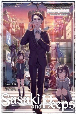 Sasaki and Peeps, Vol. 5 (Light Novel): Betrayals, Conspiracies, and Coups d'tat! the Gripping Conclusion to the Otherworld Succession Battle Meanwhi (Buncololi)(Paperback)