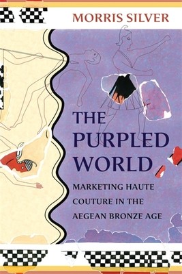 The Purpled World: Marketing Haute Couture in the Aegean Bronze Age (Silver Morris)(Paperback)