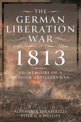 The German Liberation War of 1813: The Memoirs of a Russian Artilleryman (Mikaberidze Alexander)(Pevná vazba)