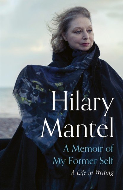 Memoir of My Former Self - A Life in Writing (Mantel Hilary)(Pevná vazba)