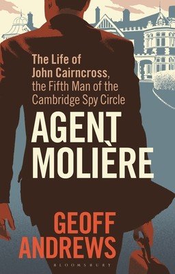 Agent Molire: The Life of John Cairncross, the Fifth Man of the Cambridge Spy Circle (Andrews Geoff)(Paperback)