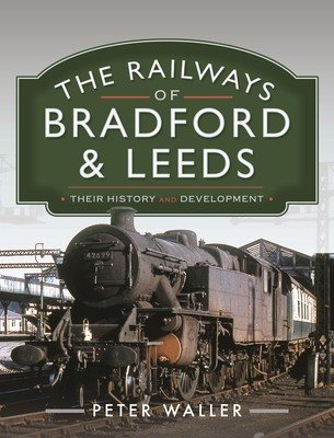 The Railways of Bradford and Leeds: Their History and Development (Waller Peter)(Pevná vazba)