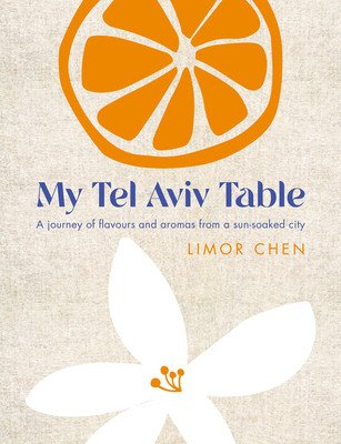 My Tel Aviv Table: A Journey of Flavours and Aromas from a Sun-Soaked City (Chen Limor)(Pevná vazba)