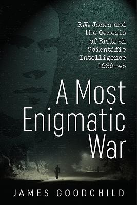 A Most Enigmatic War: R.V. Jones and the Genesis of British Scientific Intelligence 1939-45 (Goodchild James)(Pevná vazba)