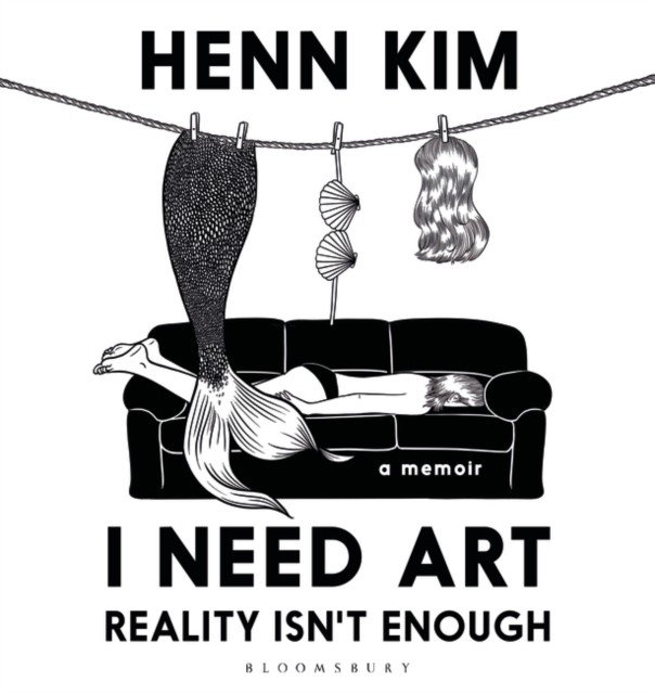 I Need Art: Reality Isn't Enough - An illustrated memoir (Kim Henn)(Pevná vazba)