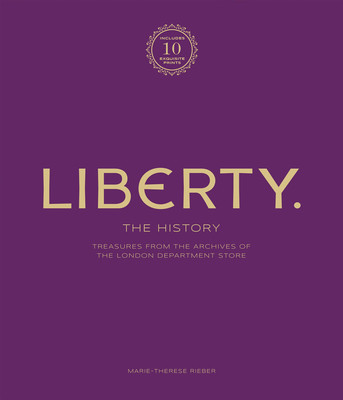 Liberty: The History - Luxury Edition: Treasure from the Archives of the London Department Store (Rieber Marie-Therese)(Pevná vazba)