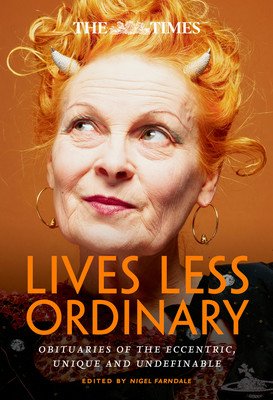 The Times Lives Less Ordinary: Obituaries of the Eccentric, Unique and Undefinable (Farndale Nigel)(Paperback)