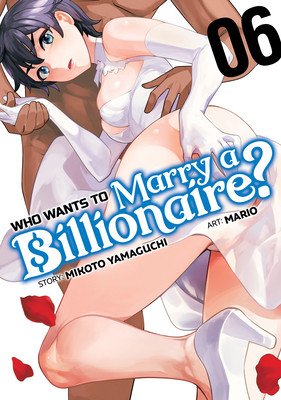Who Wants to Marry a Billionaire? Vol. 6 (Yamaguchi Mikoto)(Paperback)