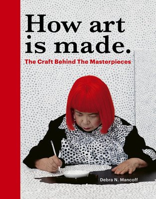 How Art Is Made: The Craft Behind the Masterpieces (Mancoff Debra N.)(Pevná vazba)