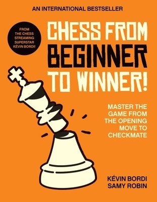 Chess from Beginner to Winner!: Master the Game from the Opening Move to Checkmate (Bordi Kvin)(Paperback)
