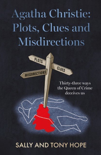 Agatha Christie: Plots, Clues and Misdirections - Thirty-three ways the Queen of Crime deceives us (Hope Sally and Tony)(Paperback / softback)