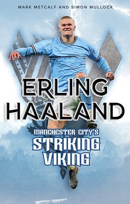 Erling Haaland: Manchester City's Striking Viking (Metcalf Mark)(Paperback)