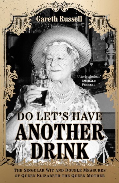 Do Let's Have Another Drink - The Singular Wit and Double Measures of Queen Elizabeth the Queen Mother (Russell Gareth)(Paperback / softback)