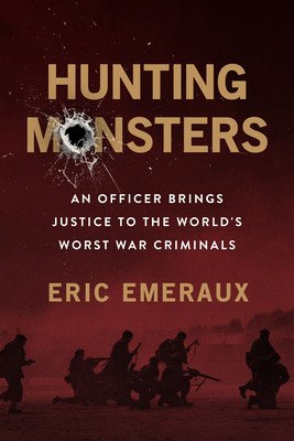 Hunting Monsters: An Officer on the Trail of the World's Worst War Criminals (Emeraux Eric)(Pevná vazba)