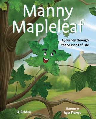 Manny Mapleleaf: A Journey Through the Seasons of Life (Robbins A.)(Pevná vazba)