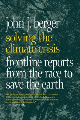 Solving the Climate Crisis: Frontline Reports from the Race to Save the Earth (Berger John J.)(Paperback)