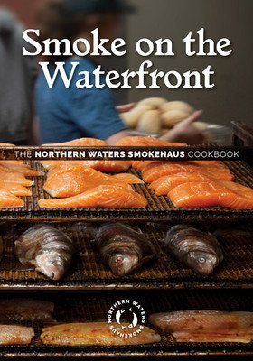 Smoke on the Waterfront: The Northern Waters Smokehaus Cookbook (Northern Waters Smokehaus)(Pevná vazba)