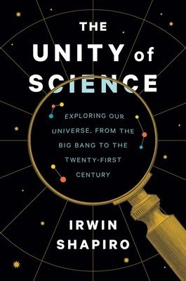 The Unity of Science: Exploring Our Universe, from the Big Bang to the Twenty-First Century (Shapiro Irwin)(Pevná vazba)