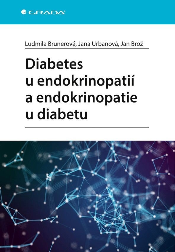 Diabetes u endokrinopatií a endokrinopatie u diabetu - Brunerová Ludmila, Urbanová Jana, Brož Jan