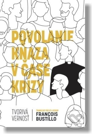 Povolanie kňaza v čase krízy - François-Xavier Bustillo