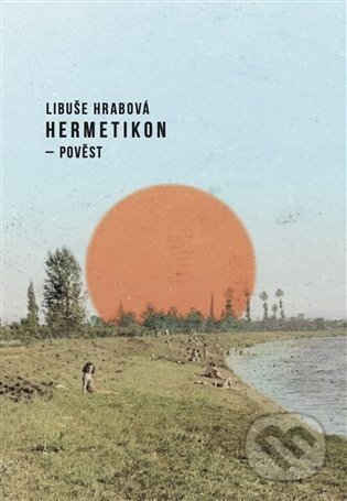 Hermetikon - pověst - Libuše Hrabová