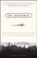 The Lobotomist: A Maverick Medical Genius and His Tragic Quest to Rid the World of Mental Illness (El-Hai Jack)(Paperback)