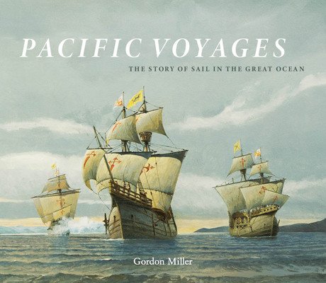 Pacific Voyages: The Story of Sail in the Great Ocean (Miller Gordon)(Pevná vazba)