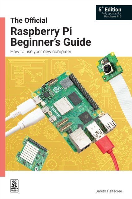 Official Raspberry Pi Beginner's Guide - How to use your new computer (Halfacree Gareth)(Paperback / softback)