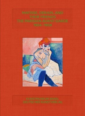Matisse, Derain and Friends: Paris Avant-Garde 1904-1908(Pevná vazba)