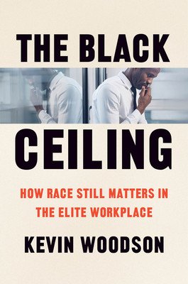 The Black Ceiling: How Race Still Matters in the Elite Workplace (Woodson Kevin)(Pevná vazba)