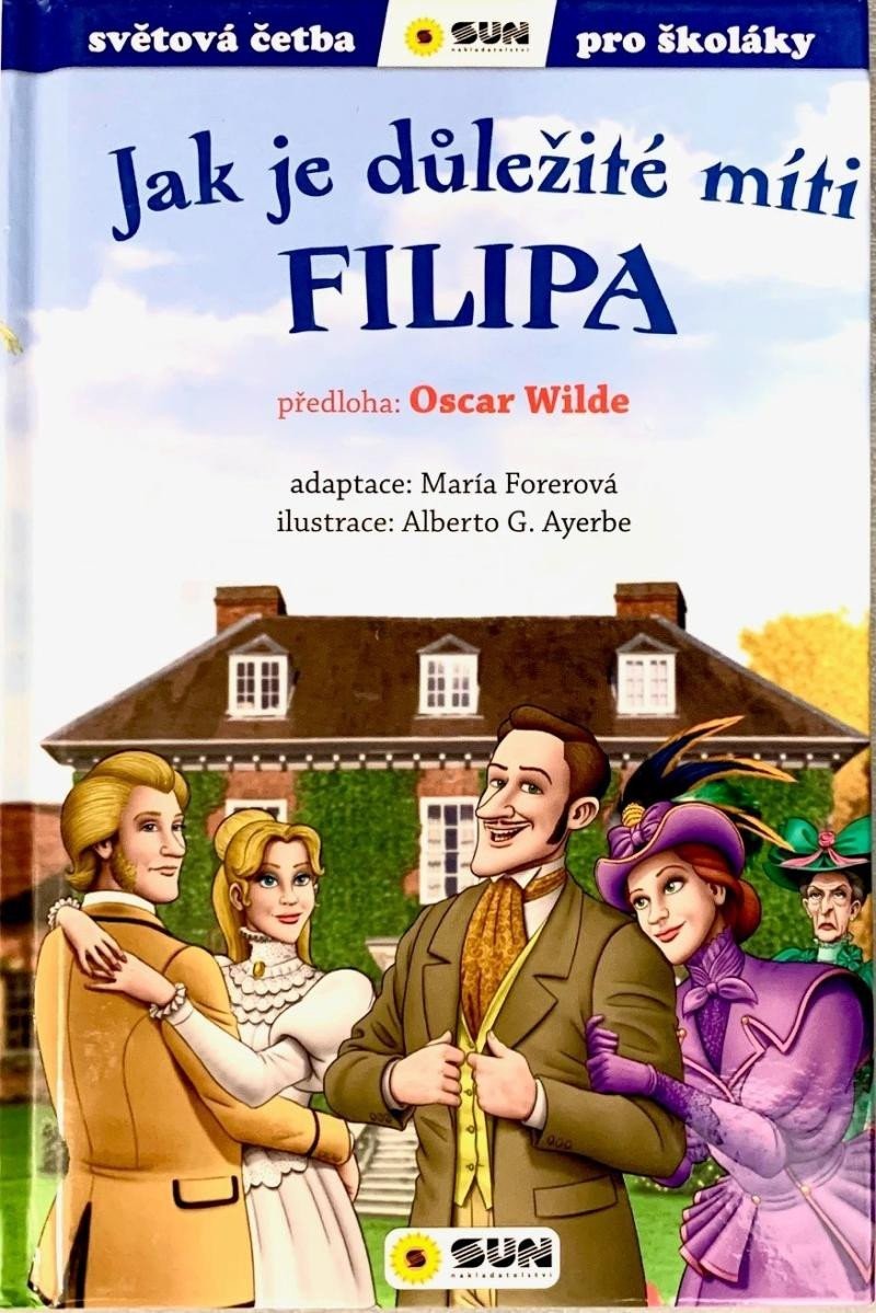 Jak je důležité míti Filipa - Světová četba pro školáky - María Forero; Alberto G. Ayerbe; Oscar Wilde