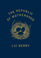 The Republic of Motherhood (Berry Liz)(Paperback)