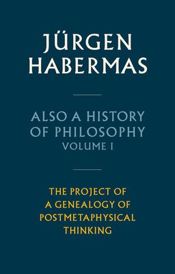 Also a History of Philosophy, Volume 1: The Project of a Genealogy of Postmetaphysical Thinking (Habermas Jrgen)(Pevná vazba)