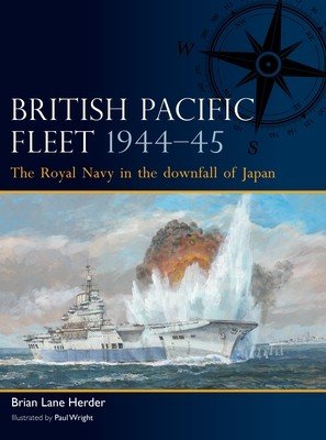 British Pacific Fleet 1944-45: The Royal Navy in the Downfall of Japan (Herder Brian Lane)(Paperback)