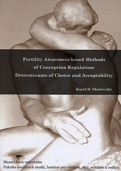 Fertility Awareness-based Methods of Conception Regulation: Determinants of Choice and Acceptability - Karel Skočovský
