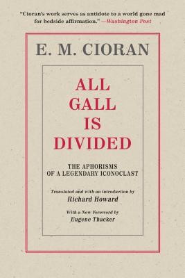 All Gall Is Divided: The Aphorisms of a Legendary Iconoclast (Cioran E. M.)(Paperback)