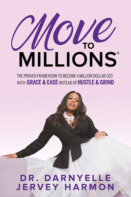 Move to Millions: The Proven Framework to Become a Million Dollar CEO with Grace & Ease Instead of Hustle & Grind (Harmon Darnyelle Jervey)(Paperback)