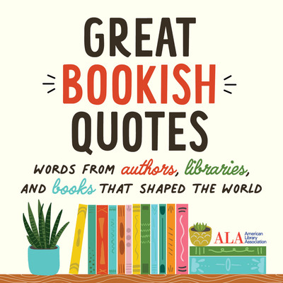Great Bookish Quotes: Words from Authors, Libraries, and Books That Shaped the World (American Library Association (ALA))(Pevná vazba)