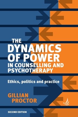 The Dynamics of Power in Counselling and Psychotherapy 2nd Edition: Ethics, Politics and Practice (Proctor Gillian)(Paperback)