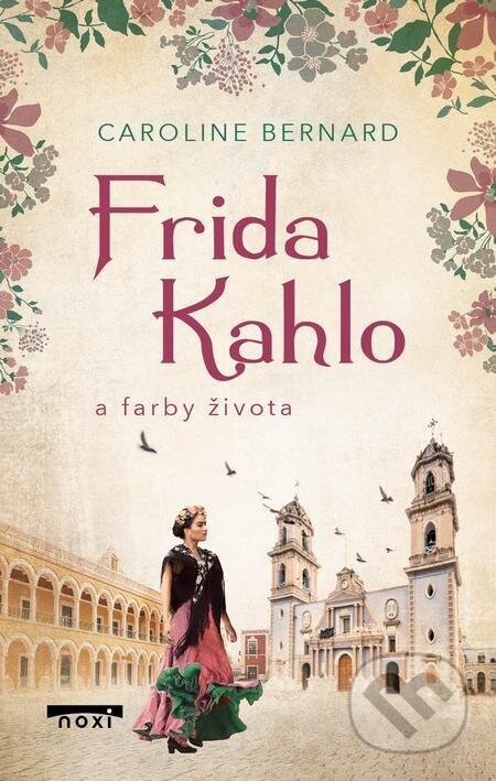 Frida Kahlo a farby života - Caroline Bernard