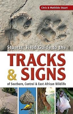 Stuarts' Field Guide to the Tracks & Signs of Southern, Central & East African Wildlife (Stuart Chris)(Paperback)