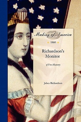Richardson's Monitor of Free-Masonry: Being a Practical Guide to the Ceremonies in All the Degrees Conferred in Masonic Lodges, Chapters, Encampments, (Jabez Richardson)(Paperback)