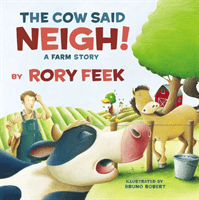 The Cow Said Neigh!: A Farm Story (Feek Rory)(Board Books)