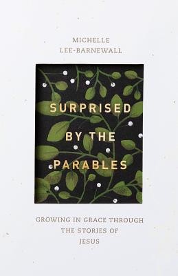 Surprised by the Parables: Growing in Grace Through the Stories of Jesus (Lee Barnewall Michelle)(Paperback)