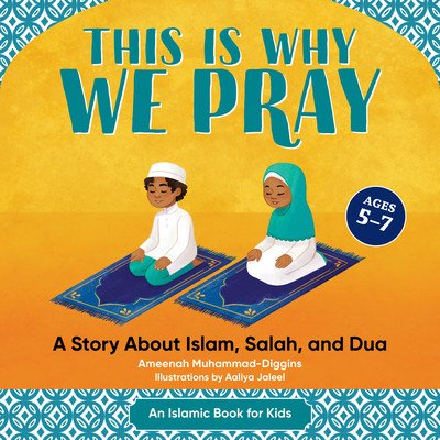 This Is Why We Pray: Islamic Book for Kids: A Story about Islam, Salah, and Dua (Muhammad-Diggins Ameenah)(Paperback)