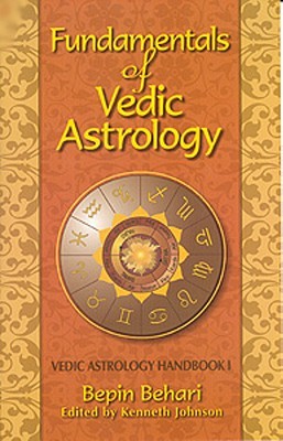 Fundamentals of Vedic Astrology: Vedic Astrologer's Handbook Vol. I (Behari Bepin)(Paperback)
