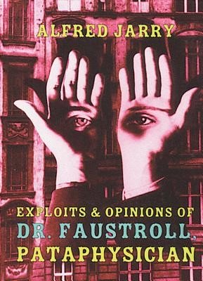 Exploits & Opinions of Dr. Faustroll, Pataphysician (Jarry Alfred)(Paperback)