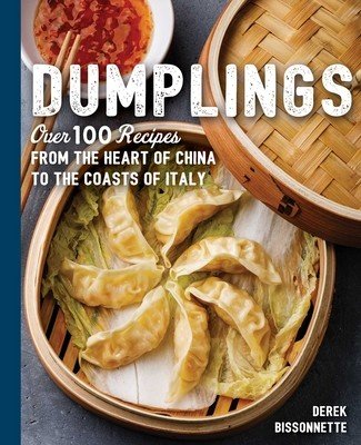 Dumplings: Over 100 Recipes from the Heart of China to the Coasts of Italy (Bissonnette Derek)(Pevná vazba)