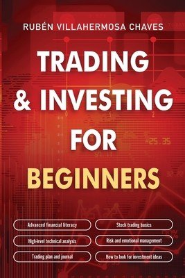 Trading and Investing for Beginners: Stock Trading Basics, High level Technical Analysis, Risk Management and Trading Psychology (Villahermosa Rubn)(Paperback)