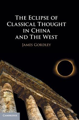 The Eclipse of Classical Thought in China and the West (Gordley James)(Pevná vazba)
